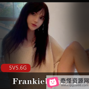 Frankiebunny自拍5V5.6G视频，洋娃娃L出镜，颜值惊艳，小伙伴们快来下载观看吧！